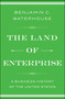 The Land of Enterprise (A Business History of the United States) by Benjamin C.  Waterhouse, 9781476766652