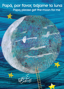 Papá, por favor, bájame la luna (Papa, Please Get the Moon for Me) (Spanish-English bilingual edition) - 9781534413269 by Eric Carle, Eric Carle, 9781534413269