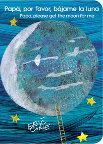 Papá, por favor, bájame la luna (Papa, Please Get the Moon for Me) (Spanish-English bilingual edition) by Eric Carle, Eric Carle, 9781534413276
