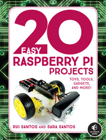 20 Easy Raspberry Pi Projects (Toys, Tools, Gadgets, and More!) by Rui Santos, Sara Santos, 9781593278434