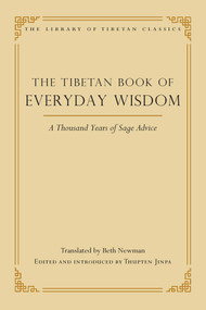 The Tibetan Book of Everyday Wisdom (A Thousand Years of Sage Advice) by Beth Newman, Thupten Jinpa, 9780861714667