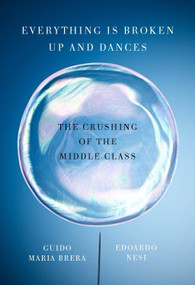 Everything Is Broken Up and Dances (The Crushing of the Middle Class) by Edoardo Nesi, Guido Maria Brera, Antony Shugaar, 9781590519318