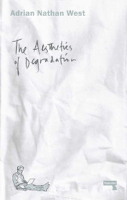 The Aesthetics of Degradation by Adrian Nathan West, 9781910924181