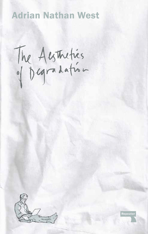The Aesthetics of Degradation by Adrian Nathan West, 9781910924181
