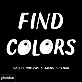Find Colors (Published in association with the Whitney Museum of American Art) by Tamara Shopsin, Jason Fulford, 9780714876597