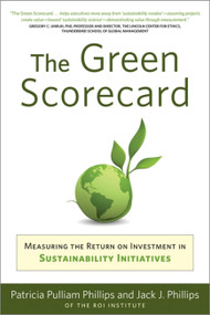 Green Scorecard (Measuring the Return on Investment in Sustainability Initiatives) by Patricia Pulliam Philips, Jack J. Philips, 9781857885545