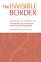 The Invisible Border (Latinos in America) by Samuel Roll PhD, 9781931930635