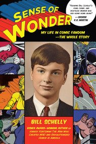 Sense of Wonder (My Life in Comic Fandom--The Whole Story) by Bill Schelly, 9781623171513