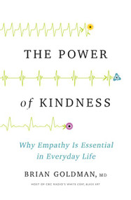 The Power of Kindness (Why Empathy Is Essential in Everyday Life) by Brian Goldman, 9781443451062