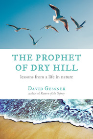 The Prophet of Dry Hill (Lessons from a Life in Nature) - 9780807005989 by David Gessner, 9780807005989