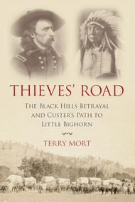 Thieves' Road (The Black Hills Betrayal and Custer's Path to Little Bighorn) - 9781633883338 by Terry Mort, 9781633883338