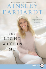 The Light Within Me (An Inspirational Memoir) - 9780062792006 by Ainsley Earhardt, 9780062792006