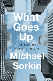 What Goes Up (The Right and Wrongs to the City) by Michael Sorkin, 9781786635150