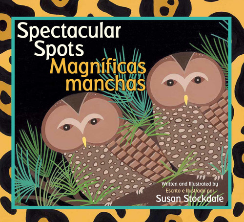 Spectacular Spots / Magníficas manchas by Susan Stockdale, 9781561459780