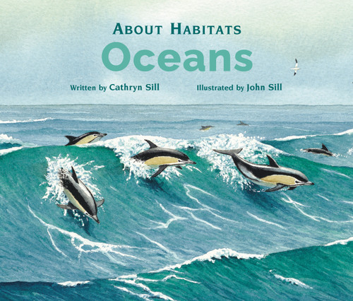 About Habitats: Oceans ((A Classroom-Friendly Science Resource for Exploring Marine Ecosystems for Preschoolers, 1st and 2nd Graders)) by Cathryn Sill, John Sill, 9781561459605