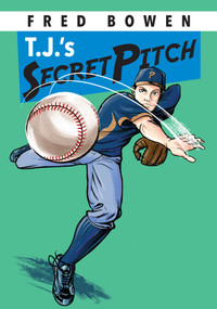 T.J.'s Secret Pitch by Fred Bowen, 9781561455041