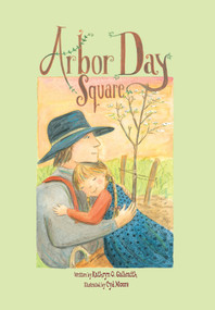 Arbor Day Square by Kathryn O. Galbraith, Cyd Moore, 9781561459223