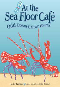 At the Sea Floor Café (Odd Ocean Critter Poems) by Leslie Bulion, Leslie Evans, 9781561459209