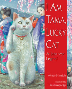 I Am Tama, Lucky Cat (A Japanese Legend) by Wendy Henrichs, Yoshiko Jaeggi, 9781561459162