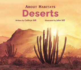 About Habitats: Deserts ((A Classroom-Friendly Science Resource for Exploring Desert Ecosystems for Preschoolers, 1st and 2nd Graders)) by Cathryn Sill, John Sill, 9781561456369