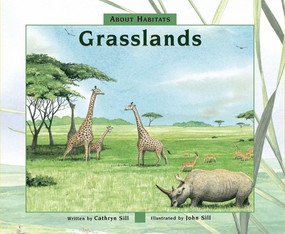 About Habitats: Grasslands ((A Classroom-Friendly Science Resource for Exploring Grassland Ecosystems for Preschoolers, 1st and 2nd Graders)) by Cathryn Sill, John Sill, 9781682630341