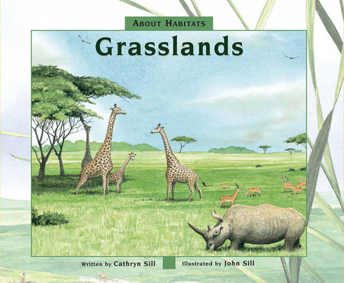 About Habitats: Grasslands ((A Classroom-Friendly Science Resource for Exploring Grassland Ecosystems for Preschoolers, 1st and 2nd Graders)) by Cathryn Sill, John Sill, 9781682630341