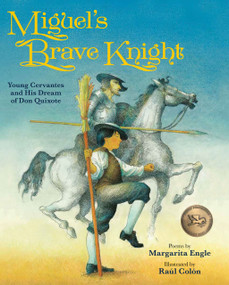 Miguel's Brave Knight (Young Cervantes and His Dream of Don Quixote) by Margarita Engle, Raúl Colón, 9781561458561