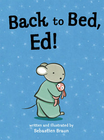 Back to Bed, Ed! by Sebastien Braun, 9781561457755