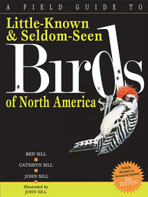 A Field Guide To Little-Known And Seldom-Seen Birds Of North America by Cathryn Sill, Ben Sill, John Sill, 9781561457281