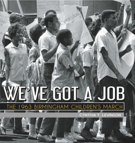We've Got a Job (The 1963 Birmingham Children's March) by Cynthia Levinson, 9781561458448