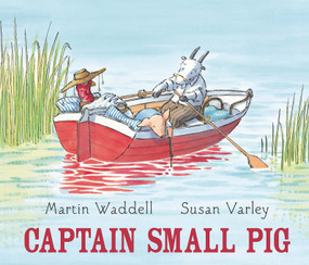 Captain Small Pig by Martin Waddell, Susan Varley, 9781561459827