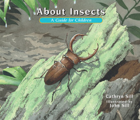 About Insects (A Guide for Children (Educational Science Book About Bugs for STEM Learning)) by Cathryn Sill, John Sill, 9781561458820