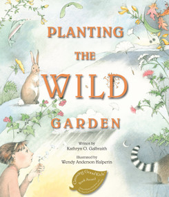 Planting the Wild Garden by Kathryn O. Galbraith, Wendy Anderson Halperin, 9781561457915