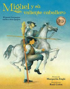 Miguel y su valiente caballero (El joven Cervantes sueña a don Quijote) (Spanish Edition) by Margarita Engle, Raúl Colón, 9781682630204