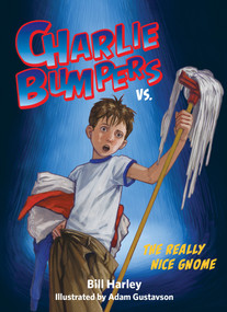 Charlie Bumpers vs. the Really Nice Gnome by Bill Harley, Adam Gustavson, 9781561458318