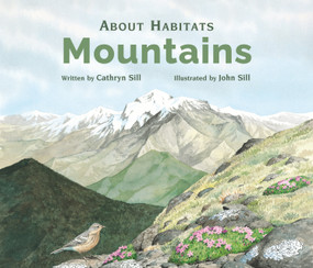 About Habitats: Mountains ((A Classroom-Friendly Science Resource for Exploring Mountain Ecosystems for Preschoolers, 1st and 2nd Graders)) by Cathryn Sill, John Sill, 9781561457311