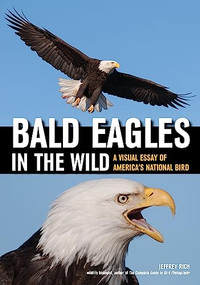 Bald Eagles In The Wild (A Visual Essay of America's National Bird) by Jeffrey Rich, 9781682033289