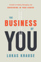 The Business of You (A Guide to Finding, Managing, and Succeeding in Your Career) by Lukas Krause, 9781626345034