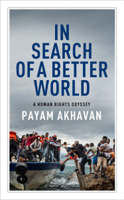 In Search of A Better World (A Human Rights Odyssey) by Payam Akhavan, 9781487003395
