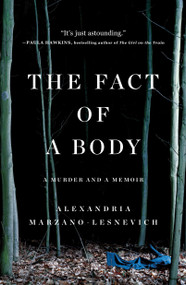 The Fact of a Body (A Murder and a Memoir) by Alex Marzano-Lesnevich, 9781250080554