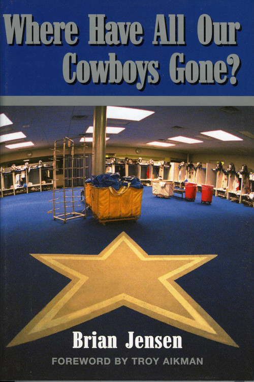 Where Have All Our Cowboys Gone? by Brian Jensen, Troy Aikman, 9780878332656