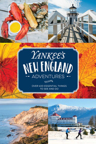 Yankee's New England Adventures (Over 400 Essential Things to See and Do) by Editors of Yankee Magazine, 9781493034130