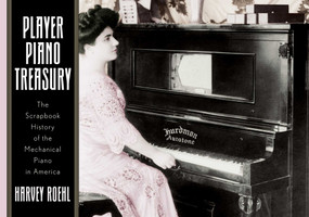 Player Piano Treasury (A Scrapbook History of the Mechanical Piano in America) by Harvey N. Roehl, 9781589794221