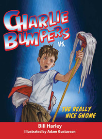 Charlie Bumpers vs. the Really Nice Gnome - 9781561457403 by Bill Harley, Adam Gustavson, 9781561457403