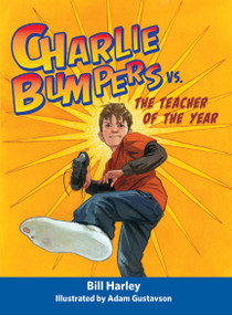Charlie Bumpers vs. the Teacher of the Year - 9781561457328 by Bill Harley, Adam Gustavson, 9781561457328