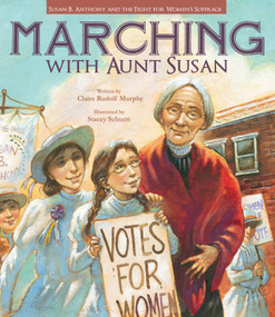 Marching with Aunt Susan (Susan B. Anthony and the Fight for Women's Suffrage) - 9781561455935 by Claire Rudolf Murphy, Stacey Schuett, 9781561455935