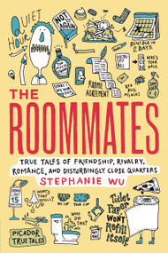 The Roommates (True Tales of Friendship, Rivalry, Romance, and Disturbingly Close Quarters) by Stephanie Wu, Hanya Yanagihara, 9781250051455