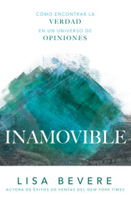 Inamovible (Cómo encontrar la verdad en un universo de opiniones) by Lisa Bevere, 9781641230575