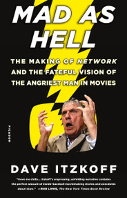 Mad as Hell (The Making of Network and the Fateful Vision of the Angriest Man in Movies) by Dave Itzkoff, 9781250062246