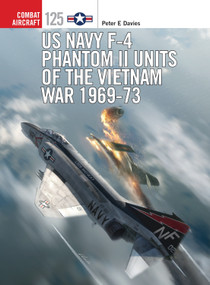 US Navy F-4 Phantom II Units of the Vietnam War 1969-73 by Peter E. Davies, Jim Laurier, 9781472823601